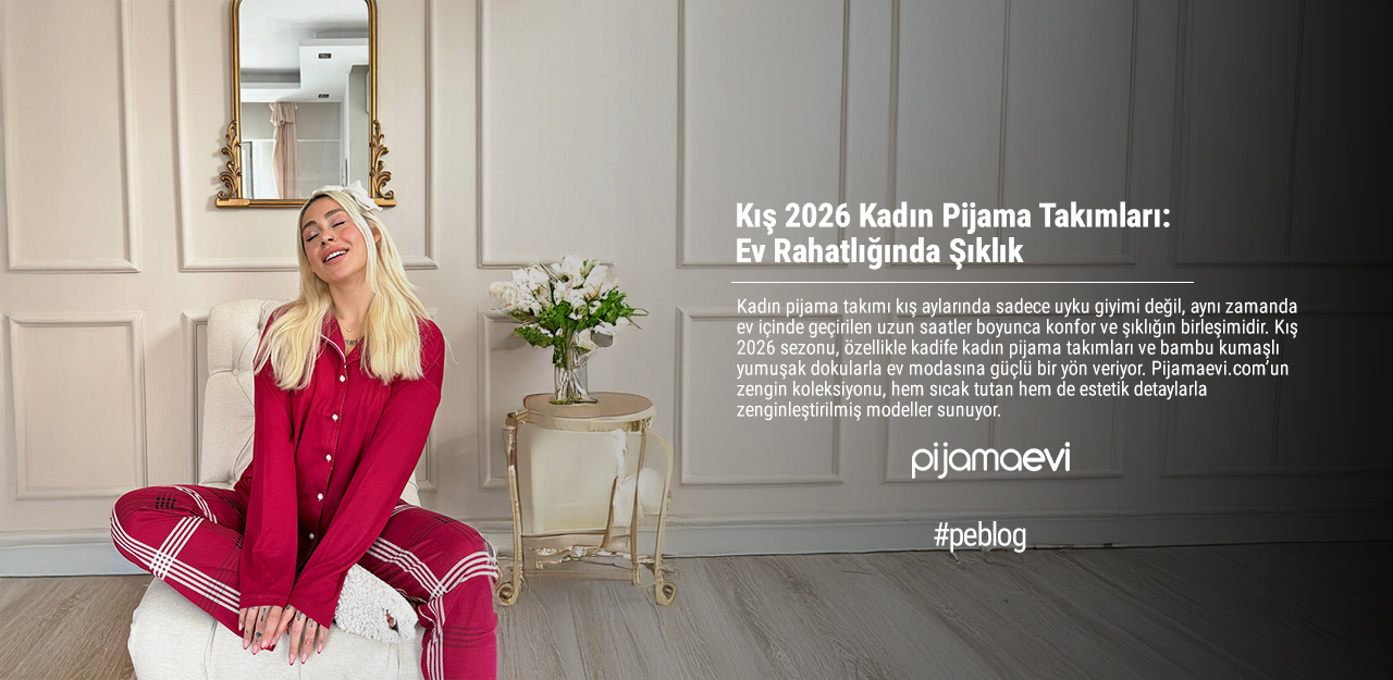 Kış 2026 Kadın Pijama Takımları: Ev Rahatlığında Şıklık
