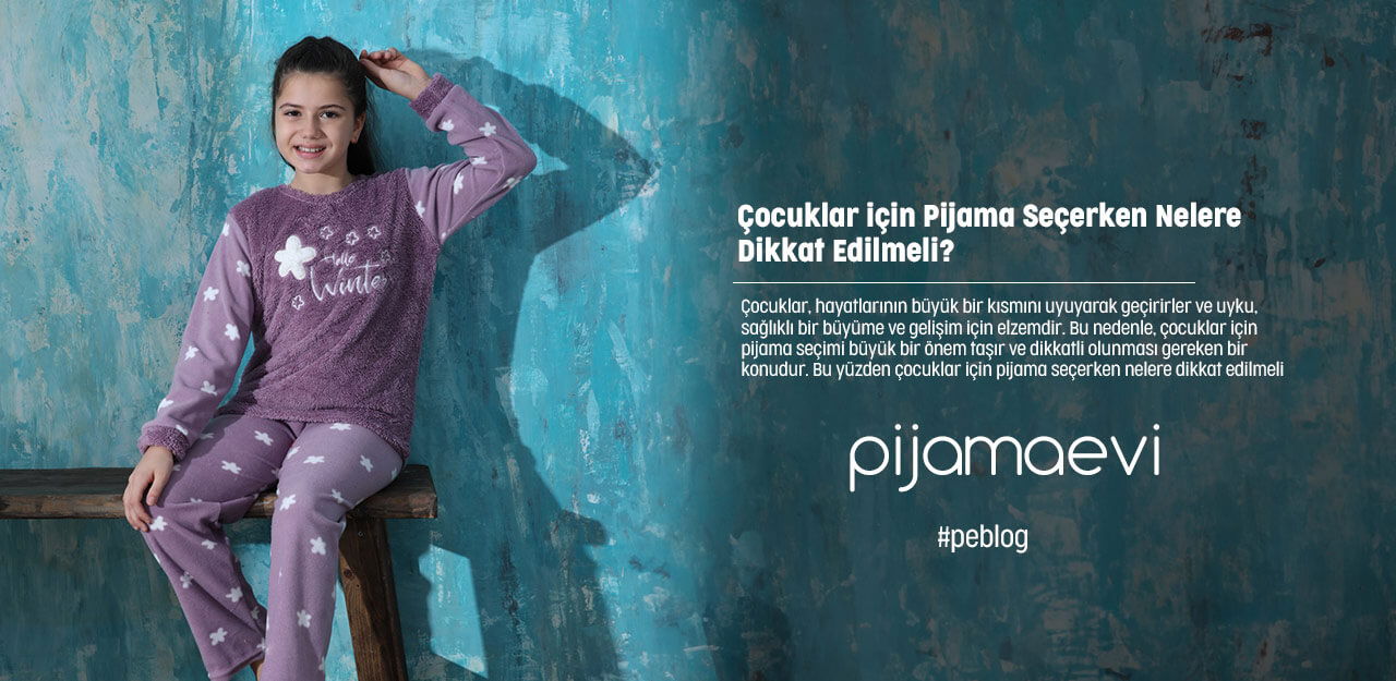 Çocuklar için Pijama Seçerken Nelere Dikkat Edilmeli?